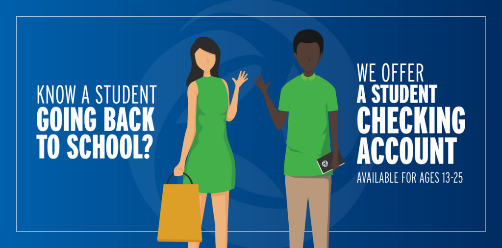 Have a student going back to school? Open a student checking account.