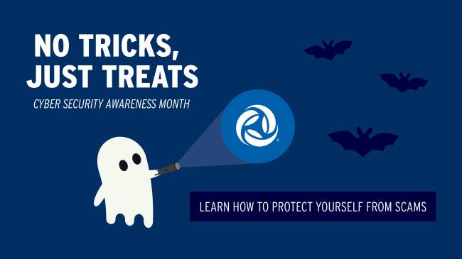 A cartoon ghost holds a flashlight and is surrounded by bats. The text reads: no tricks, just treats. Cybersecurity Awareness Month. Learn how to protect yourself from scams.