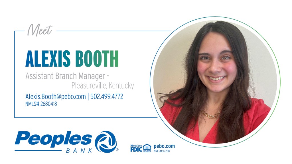 Meet Alexis Booth, Assistant Branch Manager, in Pleasureville, Kentucky. Alexis.Booth@pebo.com. 502.499.4732. Peoples Bank logo. Member FDIC. pebo.com. Equal Housing Lender.