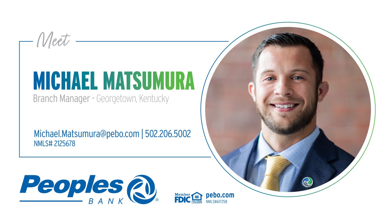 Meet Michael Matsumura, Branch Manager of Georgetown, Kentucky. Email Michael.Matsumura@pebo.com or call 502.206.5002. NMLS# 2125678. Peoples Bank logo. Member FDIC logo. pebo.com NMLS# 617258.